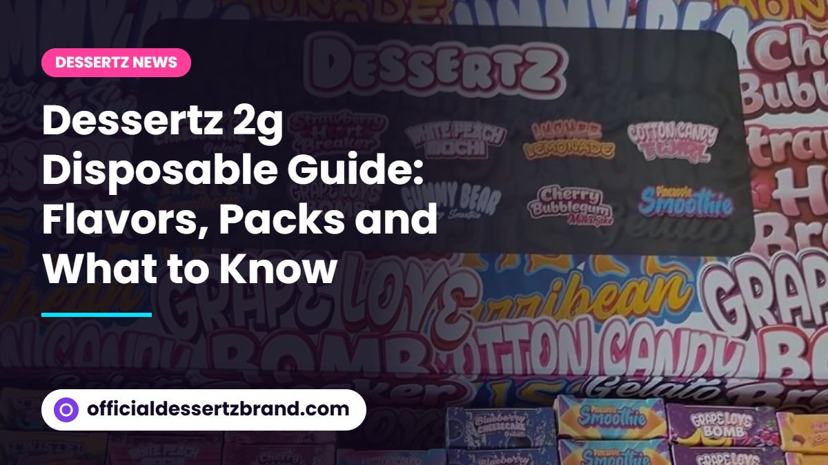 Dessertz 2g Disposable Guide: Flavors, Packs and What to Know - officialdessertzbrand.com